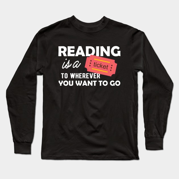 Reading is a ticket to wherever you want to go Long Sleeve T-Shirt by KC Happy Shop